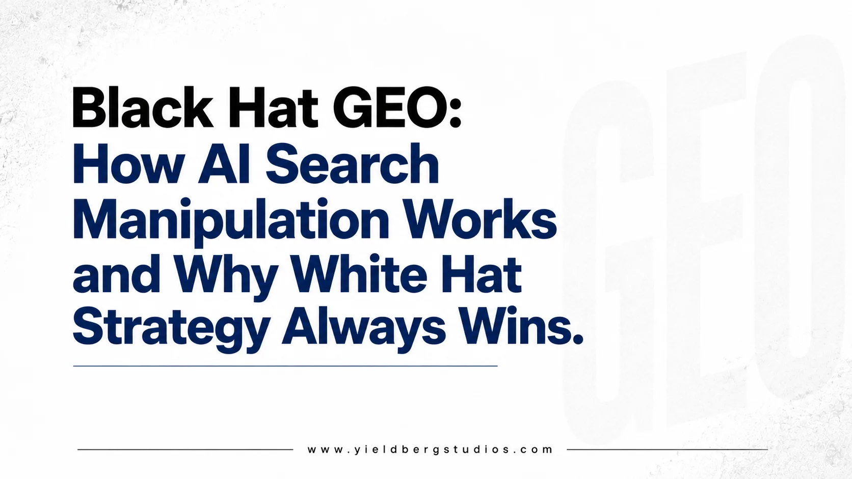 Black Hat GEO: How AI Search Manipulation Works and Why White Hat Strategy Always Wins