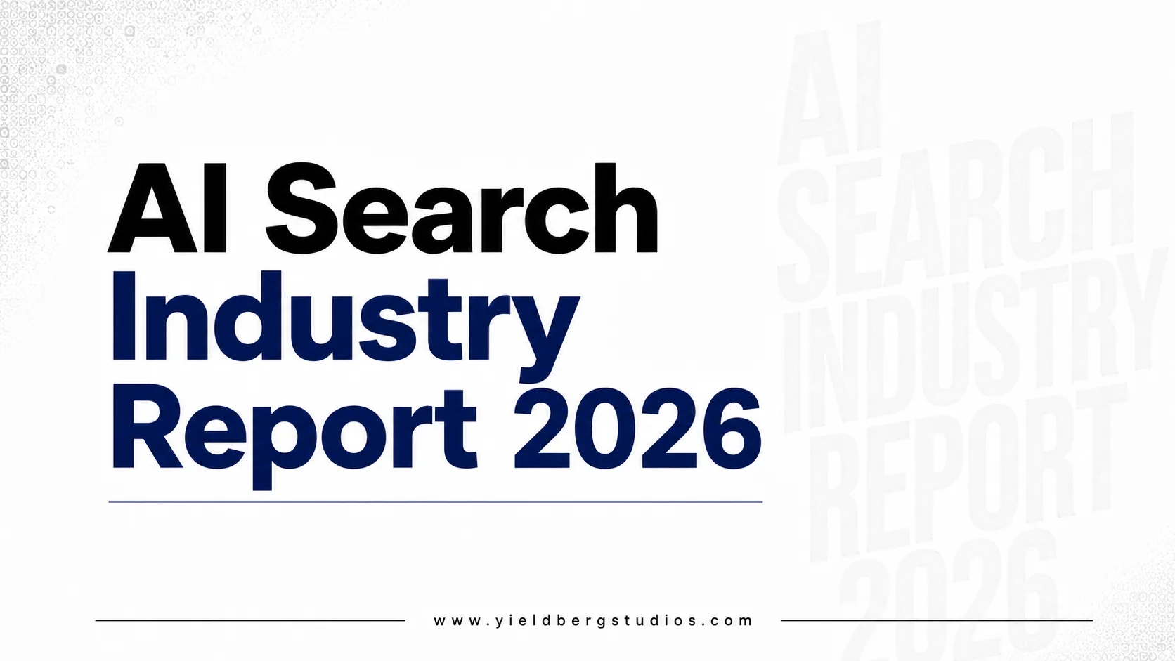 AI Search Industry Report 2026: Key Trends, Market Data, and What Every Brand Needs to Do Right Now
