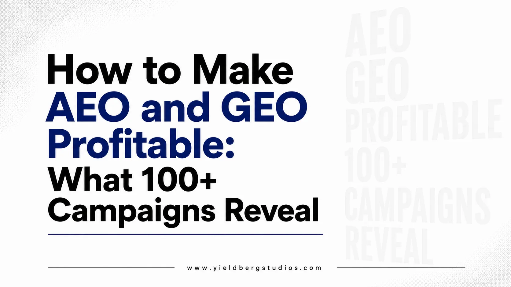 How to Make AEO and GEO Profitable: What 100+ Campaigns Reveal About Closing the Revenue Gap