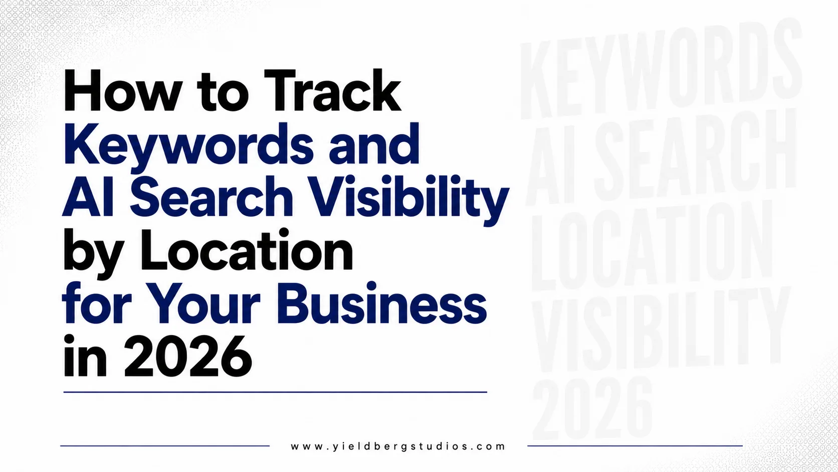 How to Track Keywords and AI Search Visibility by Location for Your Business in 2026